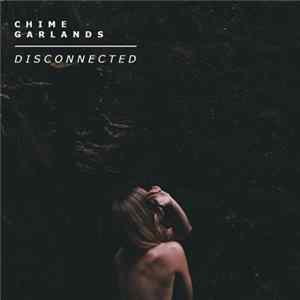 Chime Garlands - Disconnected Album