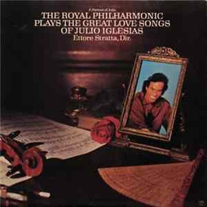 The Royal Philharmonic : Ettore Stratta - A Portrait Of Julio: The Royal Philharmonic Plays The Great Love Songs Of Julia Iglesias Album