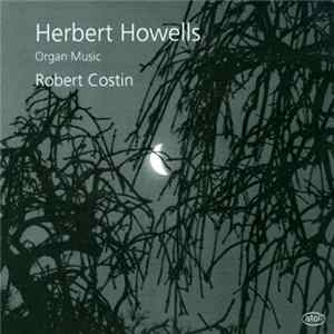 Herbert Howells – Robert Costin - Organ Music Album