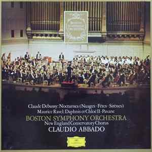 Claude Debussy / Maurice Ravel – Boston Symphony Orchestra, New England Conservatory Chorus, Claudio Abbado - Nocturnes (Nuages · Fêtes · Sirènes) / Daphnis Et Chloé II · Pavane Album
