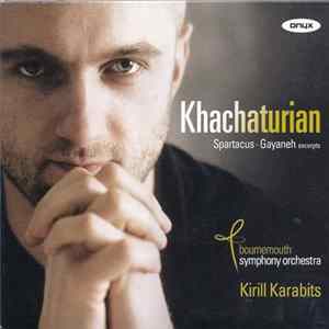 Khachaturian, Bournemouth Symphony Orchestra, Kirill Karabits - Spartacus . Gayaneh (Excerpts) Album