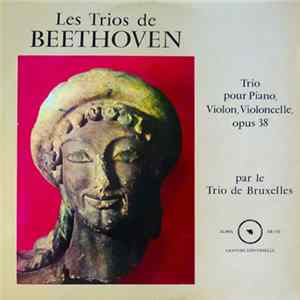 Le Trio de Bruxelles - Beethoven - Les Trios de Beethoven - Trio Pour Piano, Violon, Violoncelle, Opus 38 Album