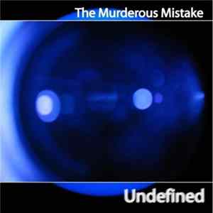 The Murderous Mistake - Undefined Album