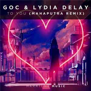GoC & Lydia Delay - To You (Mahaputra Remix) Album