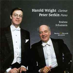 Harold Wright, Peter Serkin, Johannes Brahms, Robert Schumann - Harold Wright, Clarinet | Peter Serkin, Piano Album