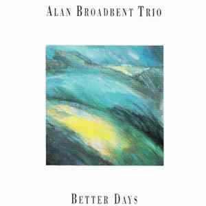 Alan Broadbent Trio - Better Days Album