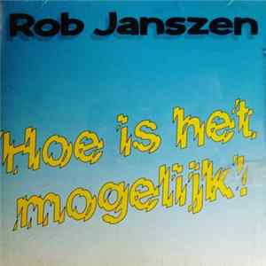 Rob Janszen - Hoe Is het Mogelijk! Album