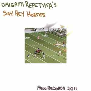 Origami Repetika - Say Hey Horses Album