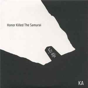 KA - Honor Killed The Samurai Album