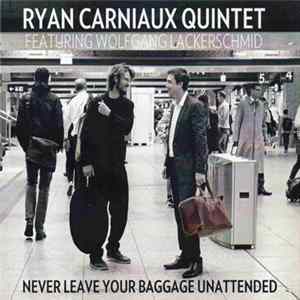 Ryan Carniaux Quintet Featuring Wolfgang Lackerschmid - Never Leave Your Baggage Unattended Album