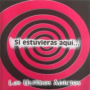 Los Últimos Adictos - Si Estuvieras Aquí... Album