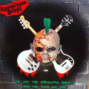 Apocalypse Babys - We Are The Apocalypse Babys...Who The Fuck Are You? Album