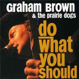 Graham Brown & The Prairie Dogs - Do What You Shoud Album