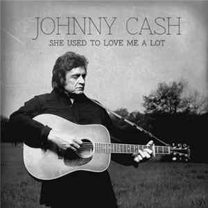 Johnny Cash - She Used To Love Me A Lot Album