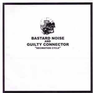 Bastard Noise And Guilty Connector - Decimation Cycle Album