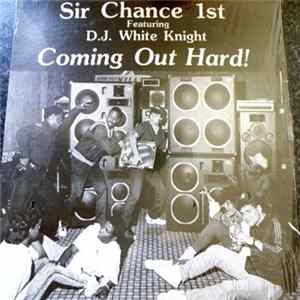Sir Chance 1st Featuring DJ White Knight - Coming Out Hard! Album