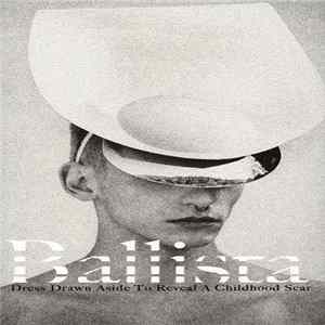 Ballista - Dress Drawn Aside To Reveal A Childhood Scar Album
