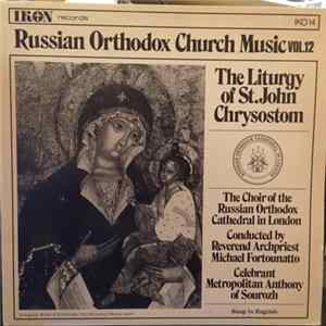 Choir Of The Russian Orthodox Cathedral In London Conducted By Reverend Archpriest Michael Fortounatto - Russian Orthodox Church Music Vol.12: The Liturgy Of St. John Chrysostom Album