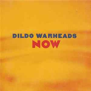 Dildo Warheads - Now Album
