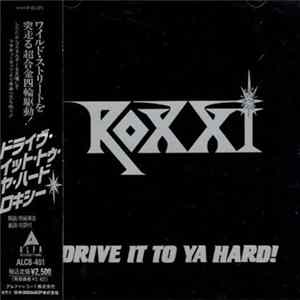 Roxxi = ロキシー - Drive It To Ya Hard = ドライヴ・イット・トゥ・ヤ・ハード Album