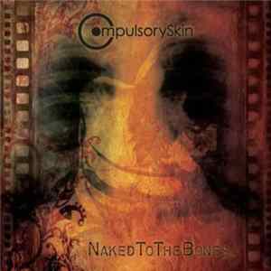 CompulsorySkin - NakedToTheBone Album