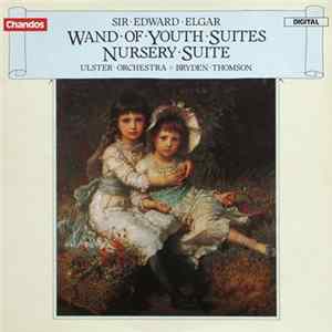 Sir Edward Elgar - Ulster Orchestra, Bryden Thomson - The Wand Of Youth Suites / Nursery Suite Album