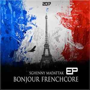 Sghenny Madattack - Bonjour EP - Frenchcore 2017 Album