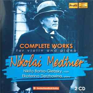 Nikolay Karlovich Medtner - Ekaterina Dershavina, Nikita Boriso-Glebsky - Complete Works For Violin And Piano Album