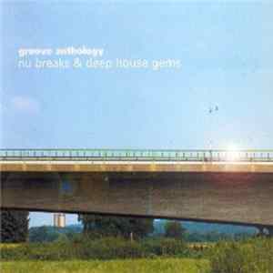 Various - Groove Anthology - Nu Breaks & Deep House Gems Album