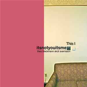 itsnotyouitsme, Theo Bleckmann, Skúli Sverrisson - This I Album