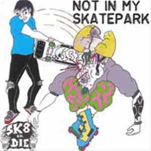 Sk8 Or Die - Not In My Skatepark Album