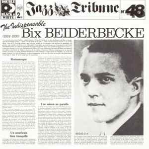 Bix Beiderbecke - The Indispensable Album