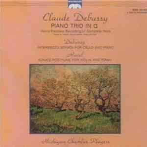 Claude Debussy, Ravel, Michigan Chamber Players - Piano Trio In G / Intermezzo Sonata For Cello And Piano / Sonate Posthume For Violin And Piano Album