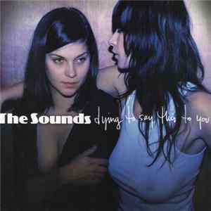 The Sounds - Dying To Say This To You Album