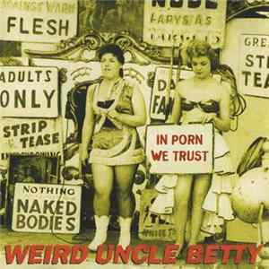 Weird Uncle Betty - In Porn We Trust Album