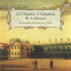 G.F.Händel, F.Schubert, W.A.Mozart, A. Korneyev - G.F.Händel, F.Schubert, W.A.Mozart, A. Korneyev, Flute Album