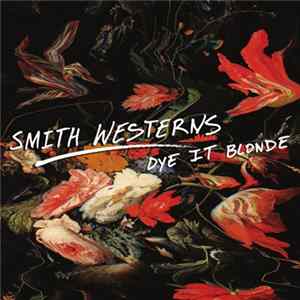 Smith Westerns - Dye It Blonde Album