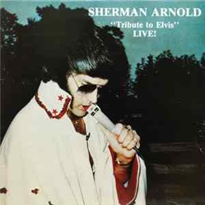 Sherman Arnold - Tribute To Elvis Live! Album
