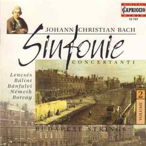 Johann Christian Bach, Budapest Strings, Lencsés, Bálint, Bánfalvi, Németh, Botvay - Sinfonie Concertanti Volume 2 Album