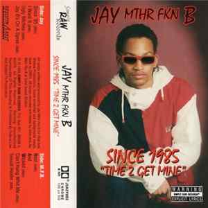 Jay Mthr Fkn B - Since 1985 "Time To Get Mine" Album