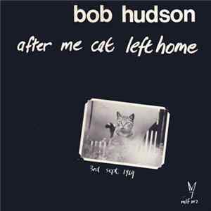 Bob Hudson - After Me Cat Left Home Album