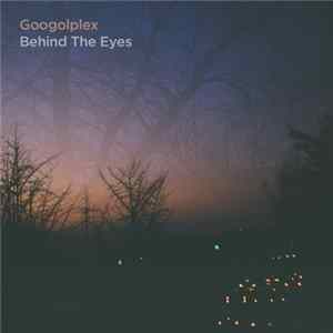 Googolplex - Behind The Eyes Album