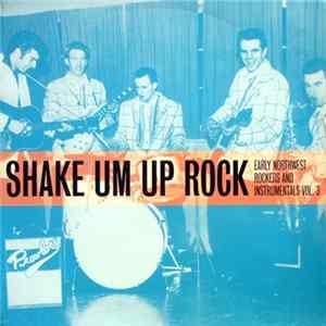 Various - Shake Um Up Rock - Early Northwest Rockers And Instrumentals Vol. 3 Album