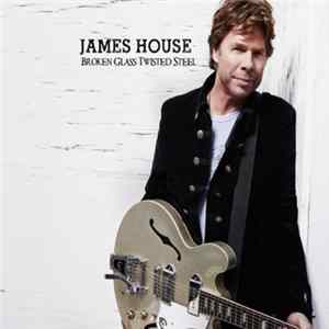 James House - Broken Glass Twisted Steel Album