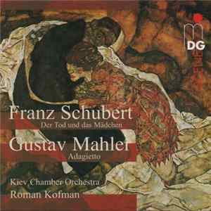 Franz Schubert, Gustav Mahler, Kiev Chamber Orchestra, Roman Kofman - Schubert: Quartet D 810 "Death And The Maiden" - Mahler: Adagietto From Symphony Nr. 5 Album