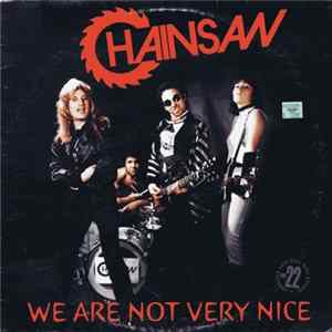 Chainsaw - We Are Not Very Nice Album