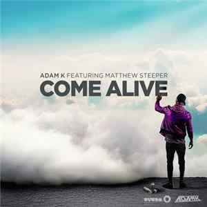 Adam K Featuring Matthew Steeper - Come Alive Album