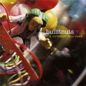 Bullitnuts - A Different Ball Game Album