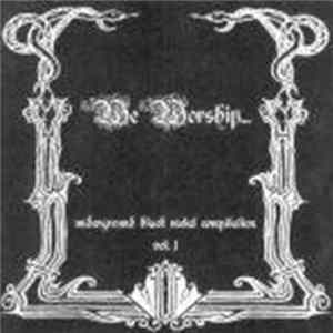 Various - We Worship... Underground Black Metal Compilation Vol. 1 Album