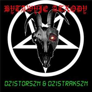 Bytawyje Atxody - Dzistorszn and Dzistrakszn Album